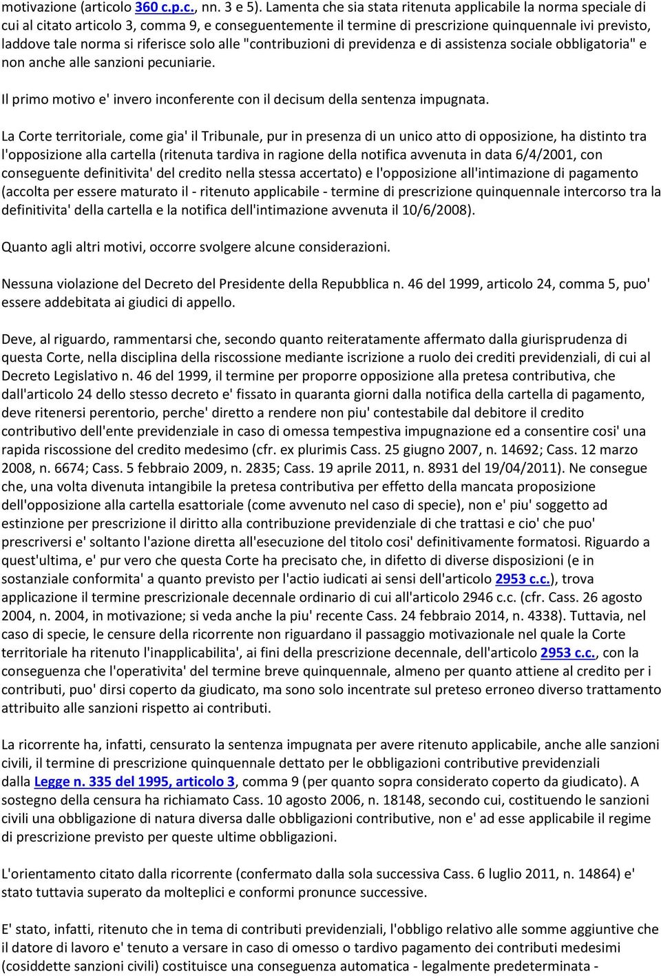 riferisce solo alle "contribuzioni di previdenza e di assistenza sociale obbligatoria" e non anche alle sanzioni pecuniarie.