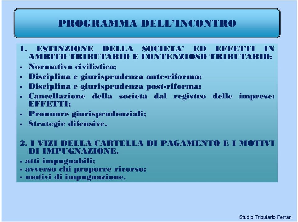 e giurisprudenza ante-riforma; - Disciplina e giurisprudenza post-riforma; - Cancellazione della società dal registro