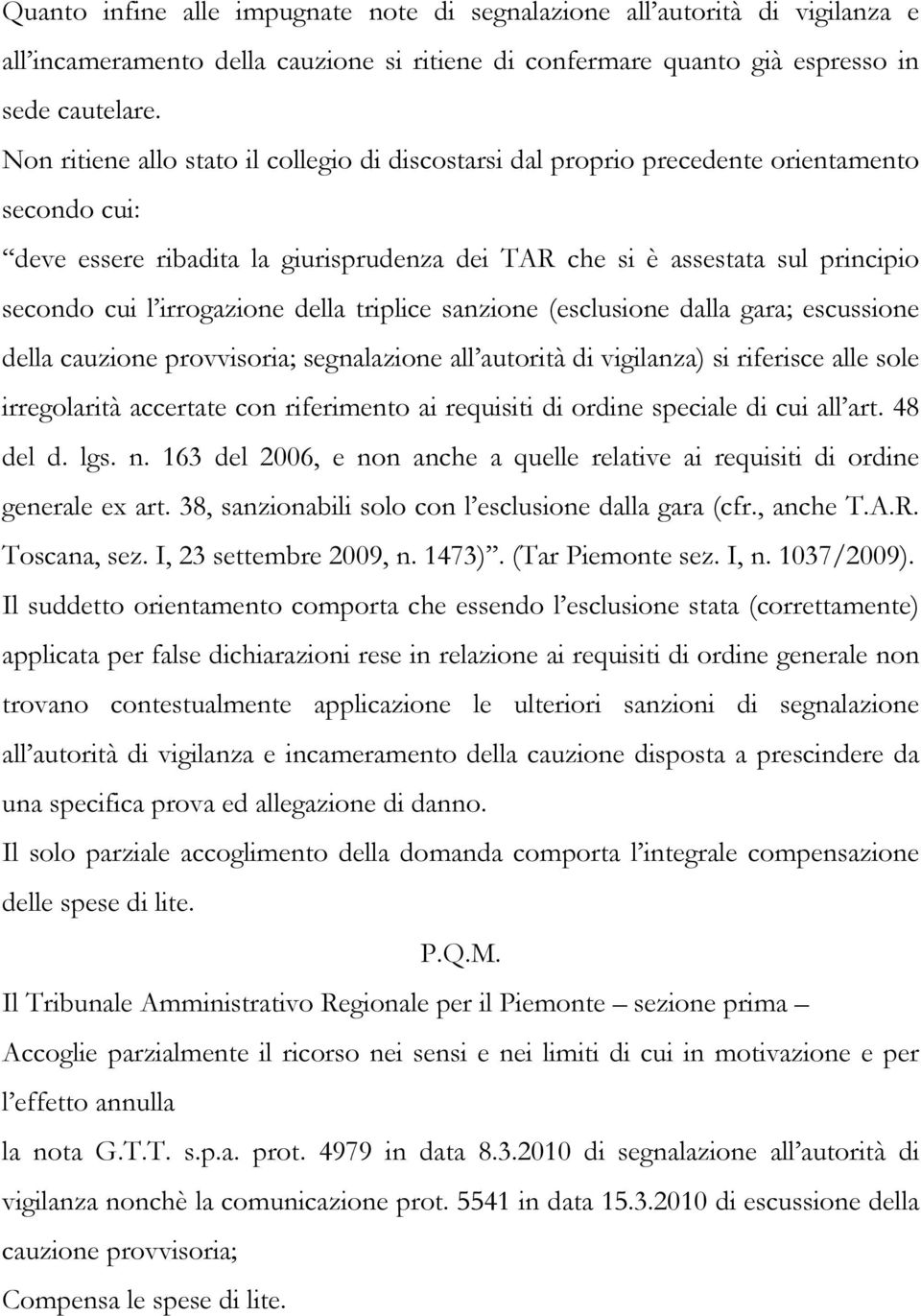 irrogazione della triplice sanzione (esclusione dalla gara; escussione della cauzione provvisoria; segnalazione all autorità di vigilanza) si riferisce alle sole irregolarità accertate con