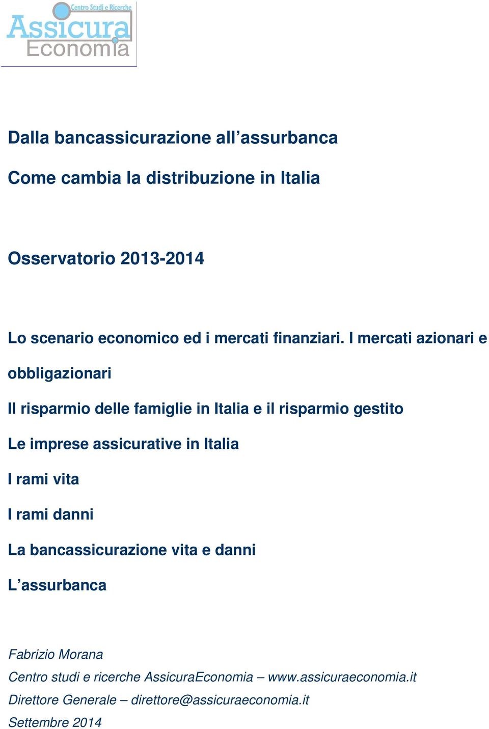 I mercati azionari e obbligazionari Il risparmio delle famiglie in Italia e il risparmio gestito Le imprese assicurative in