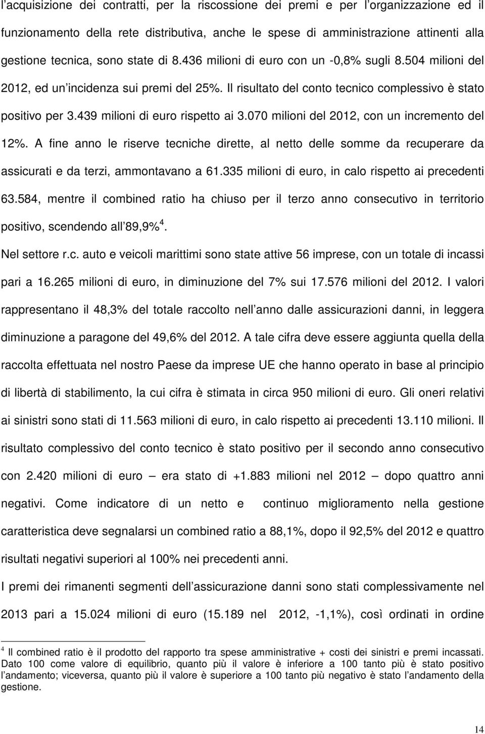 439 milioni di euro rispetto ai 3.070 milioni del 2012, con un incremento del 12%.