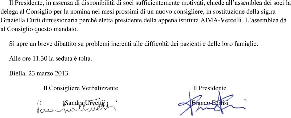 ra Graziella Curti dimissionaria perché eletta presidente della appena istituita AIMA-Vercelli. L assemblea dà al Consiglio questo mandato.