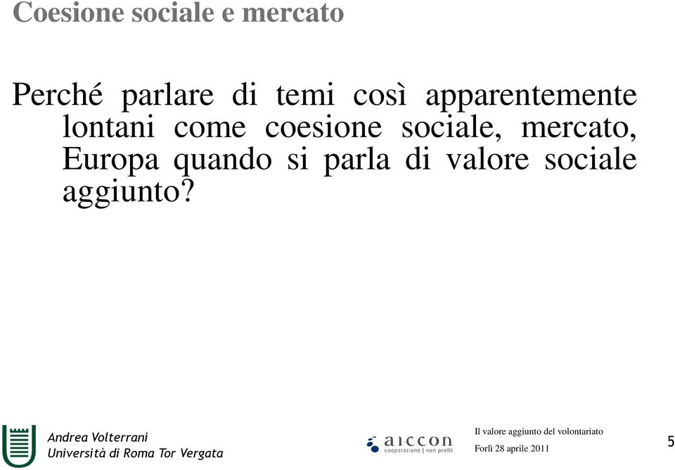 lontani come coesione sociale, mercato,