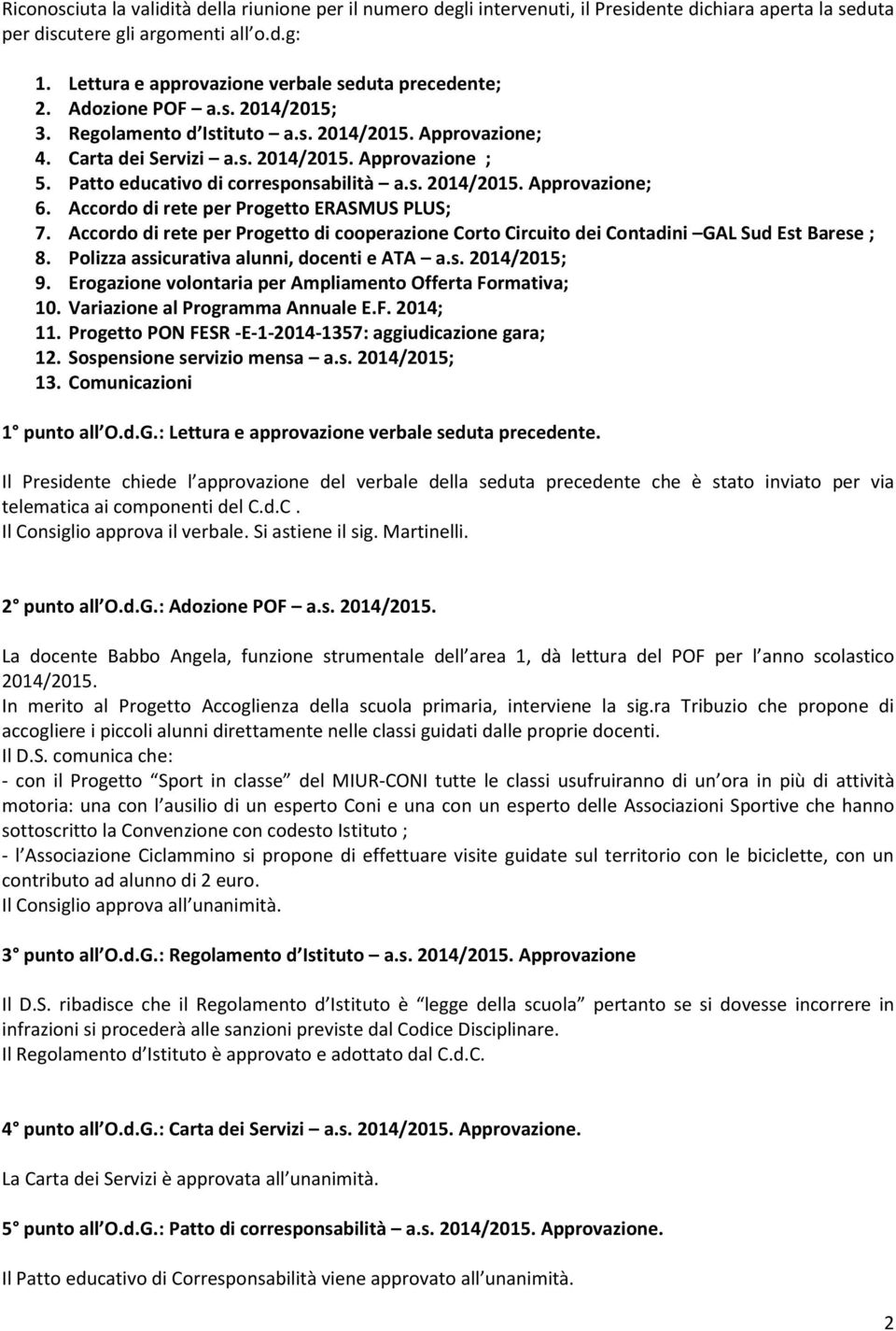 Patto educativo di corresponsabilità a.s. 2014/2015. Approvazione; 6. Accordo di rete per Progetto ERASMUS PLUS; 7.