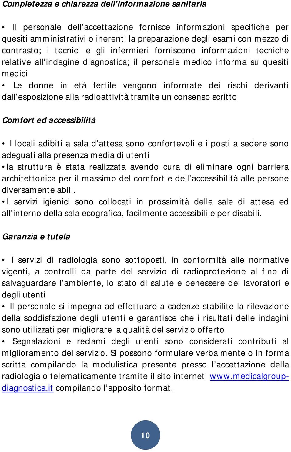 rischi derivanti dall esposizione alla radioattività tramite un consenso scritto Comfort ed accessibilità I locali adibiti a sala d attesa sono confortevoli e i posti a sedere sono adeguati alla