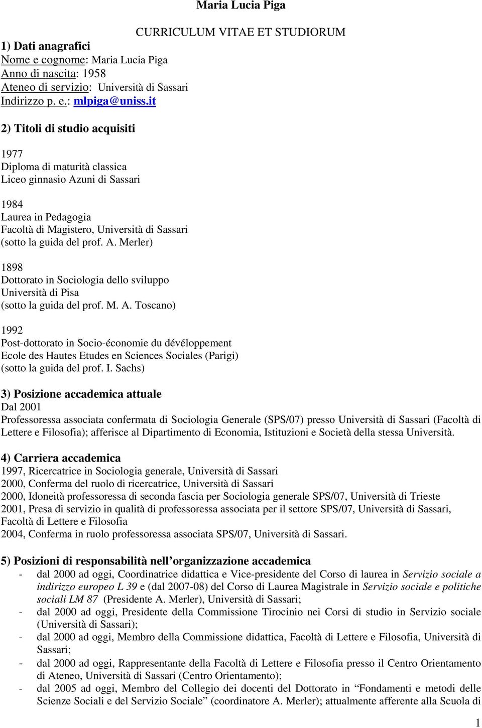 M. A. Toscano) 1992 Post-dottorato in Socio-économie du dévéloppement Ecole des Hautes Etudes en Sciences Sociales (Parigi) (sotto la guida del prof. I.