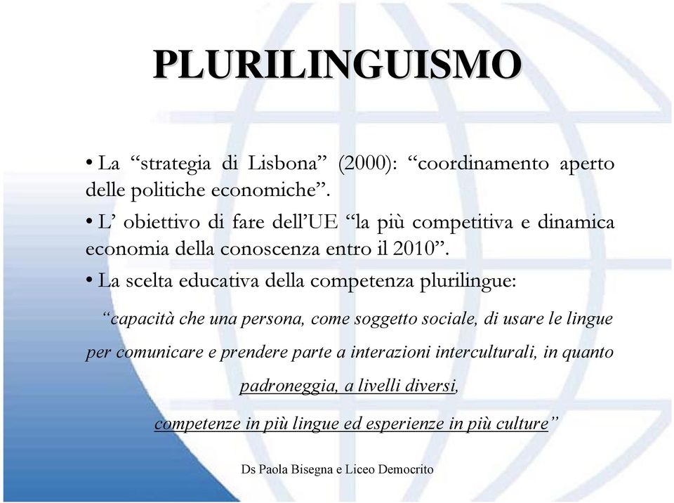 La scelta educativa della competenza plurilingue: capacità che una persona, come soggetto sociale, di usare le lingue