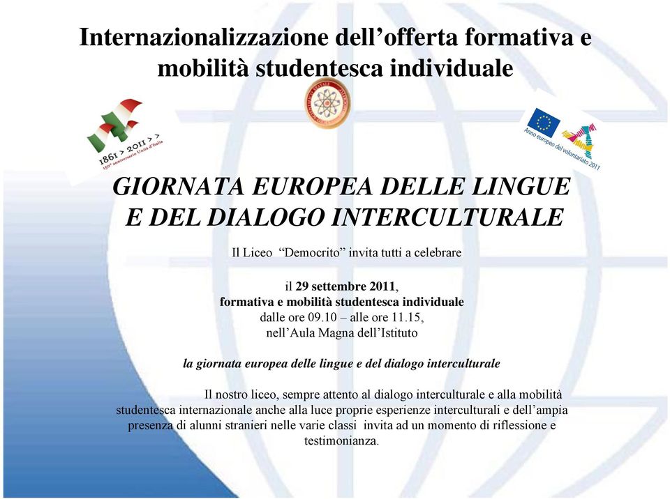 15, nell Aula Magna dell Istituto la giornata europea delle lingue e del dialogo interculturale Il nostro liceo, sempre attento al dialogo interculturale e