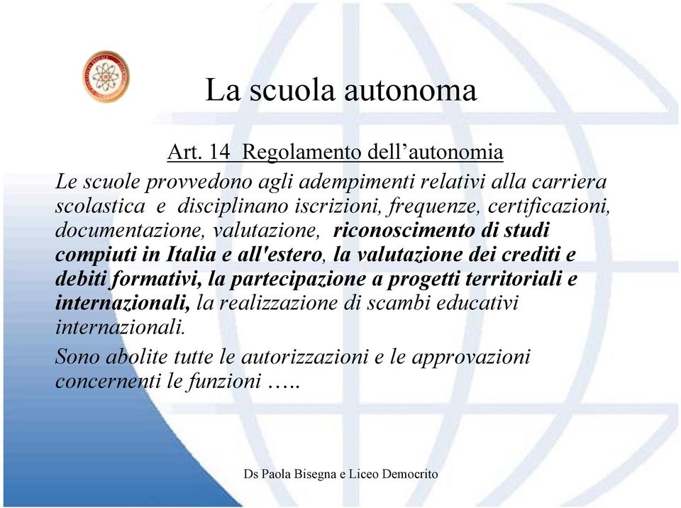 iscrizioni, frequenze, certificazioni, documentazione, valutazione, riconoscimento di studi compiuti in Italia e all'estero,
