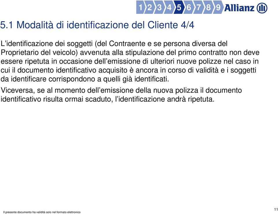 caso in cui il documento identificativo acquisito è ancora in corso di validità e i soggetti da identificare corrispondono a quelli già