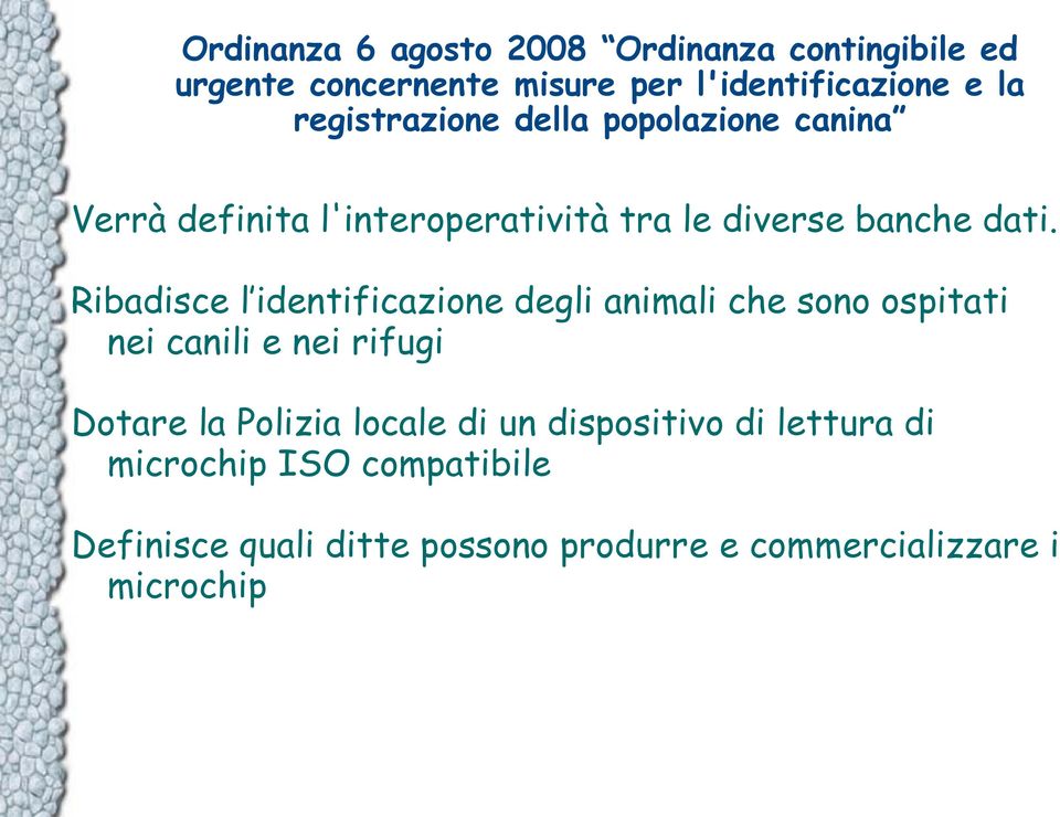 Ribadisce l identificazione degli animali che sono ospitati nei canili e nei rifugi Dotare la Polizia locale