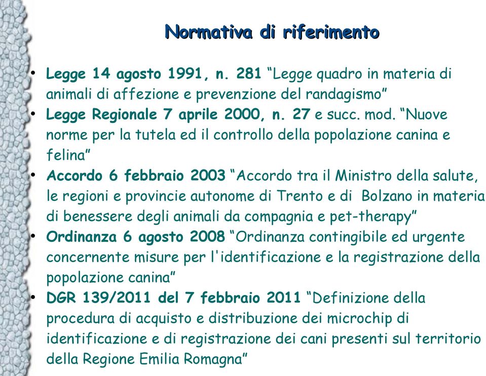 materia di benessere degli animali da compagnia e pet-therapy Ordinanza 6 agosto 2008 Ordinanza contingibile ed urgente concernente misure per l'identificazione e la registrazione della