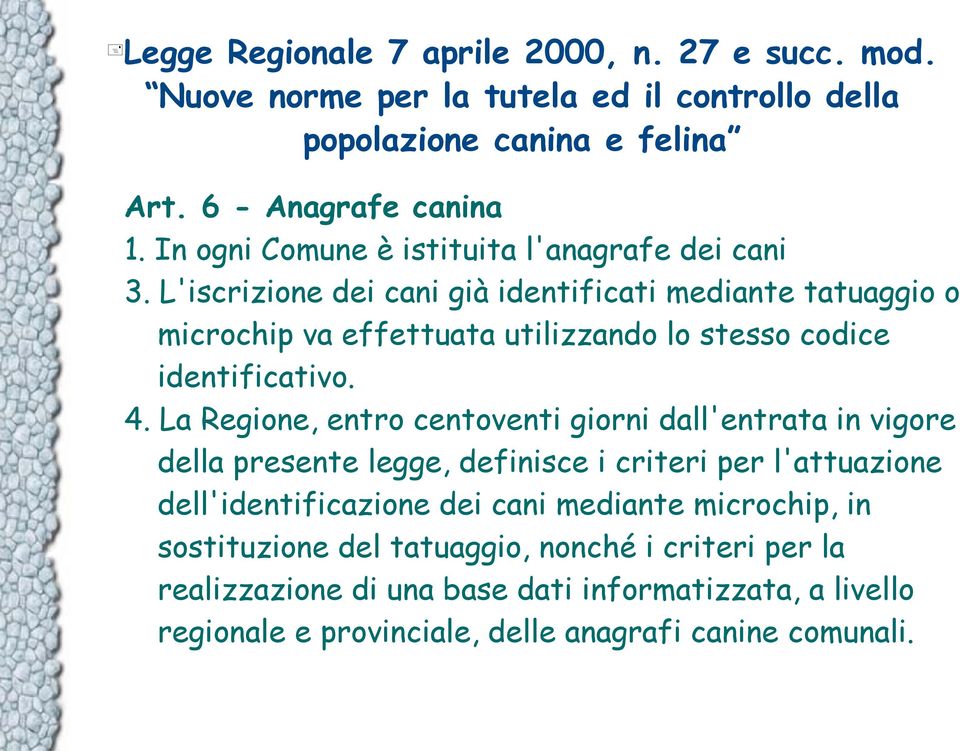 L'iscrizione dei cani già identificati mediante tatuaggio o microchip va effettuata utilizzando lo stesso codice identificativo. 4.