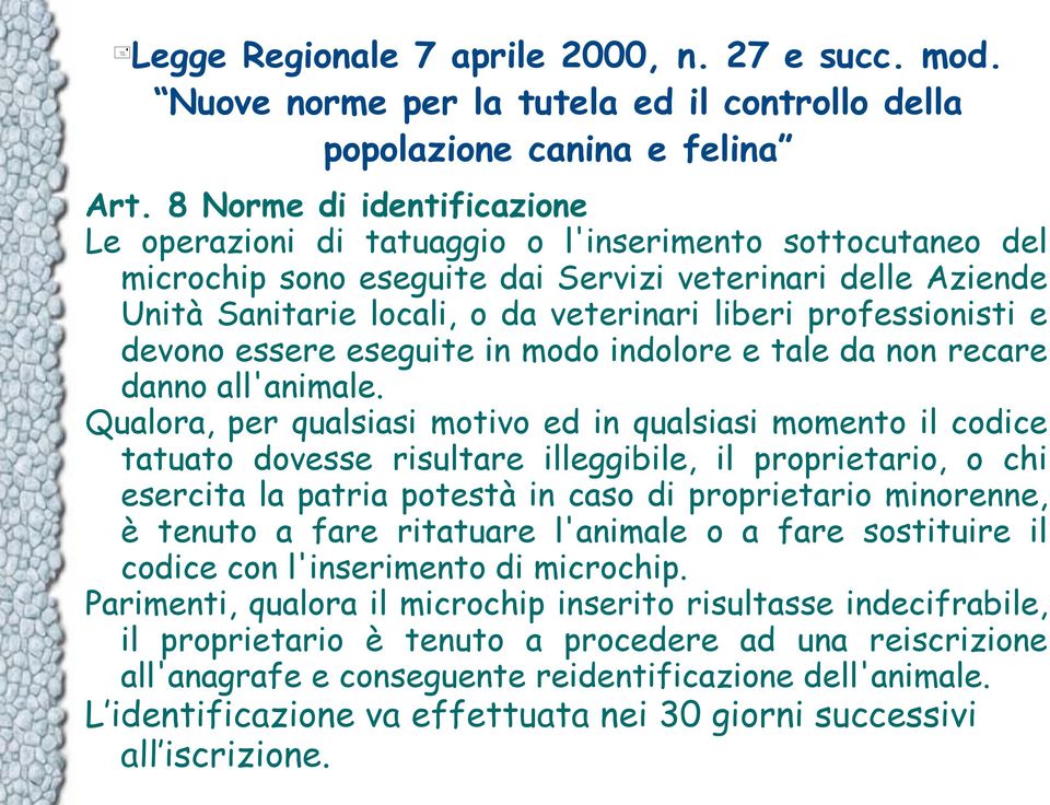 professionisti e devono essere eseguite in modo indolore e tale da non recare danno all'animale.