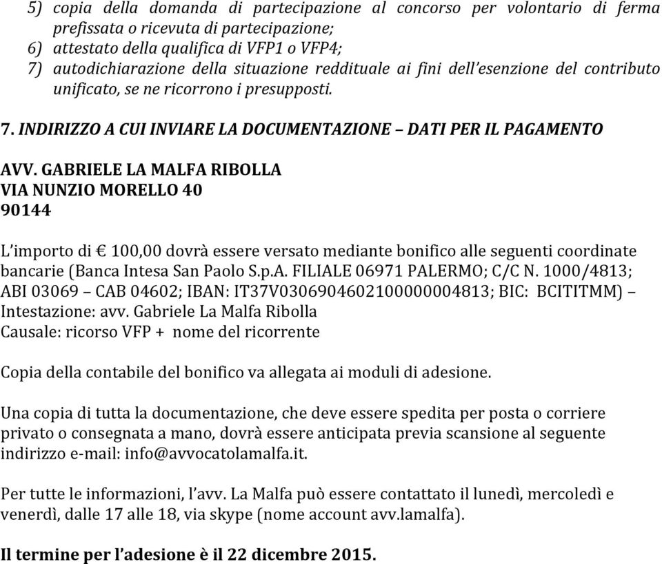 GABRIELE LA MALFA RIBOLLA VIA NUNZIO MORELLO 40 90144 L importo di 100,00 dovrà essere versato mediante bonifico alle seguenti coordinate bancarie (Banca Intesa San Paolo S.p.A. FILIALE 06971 PALERMO; C/C N.