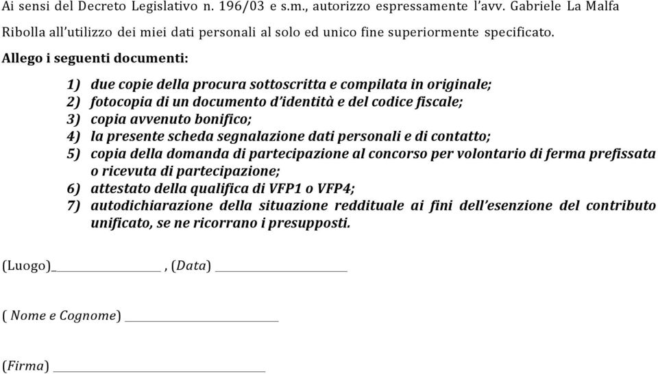 presente scheda segnalazione dati personali e di contatto; 5) copia della domanda di partecipazione al concorso per volontario di ferma prefissata o ricevuta di partecipazione; 6) attestato