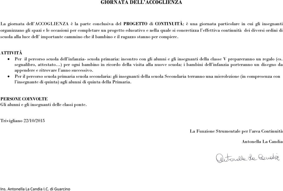 ATTIVITÀ Per il percorso scuola dell infanzia- scuola primaria: incontro con gli alunni e gli insegnanti della classe V prepareranno un regalo (es.