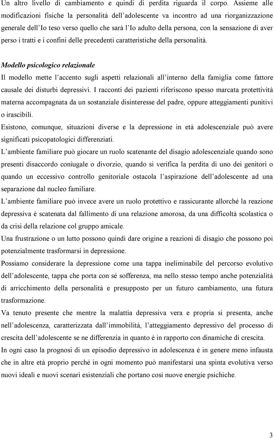 perso i tratti e i confini delle precedenti caratteristiche della personalità.