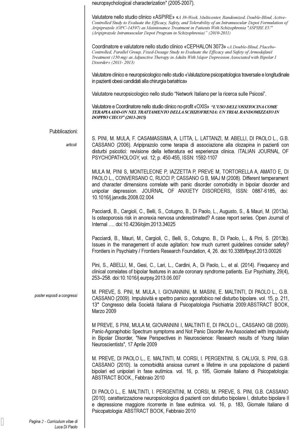 Formulation of Aripiprazole (OPC-14597) as Maintenance Treatment in Patients With Schizophrenia "ASPIRE EU" (Aripiprazole Intramuscular Depot Program in Schizophrenia) (2010-2011) Coordinatore e