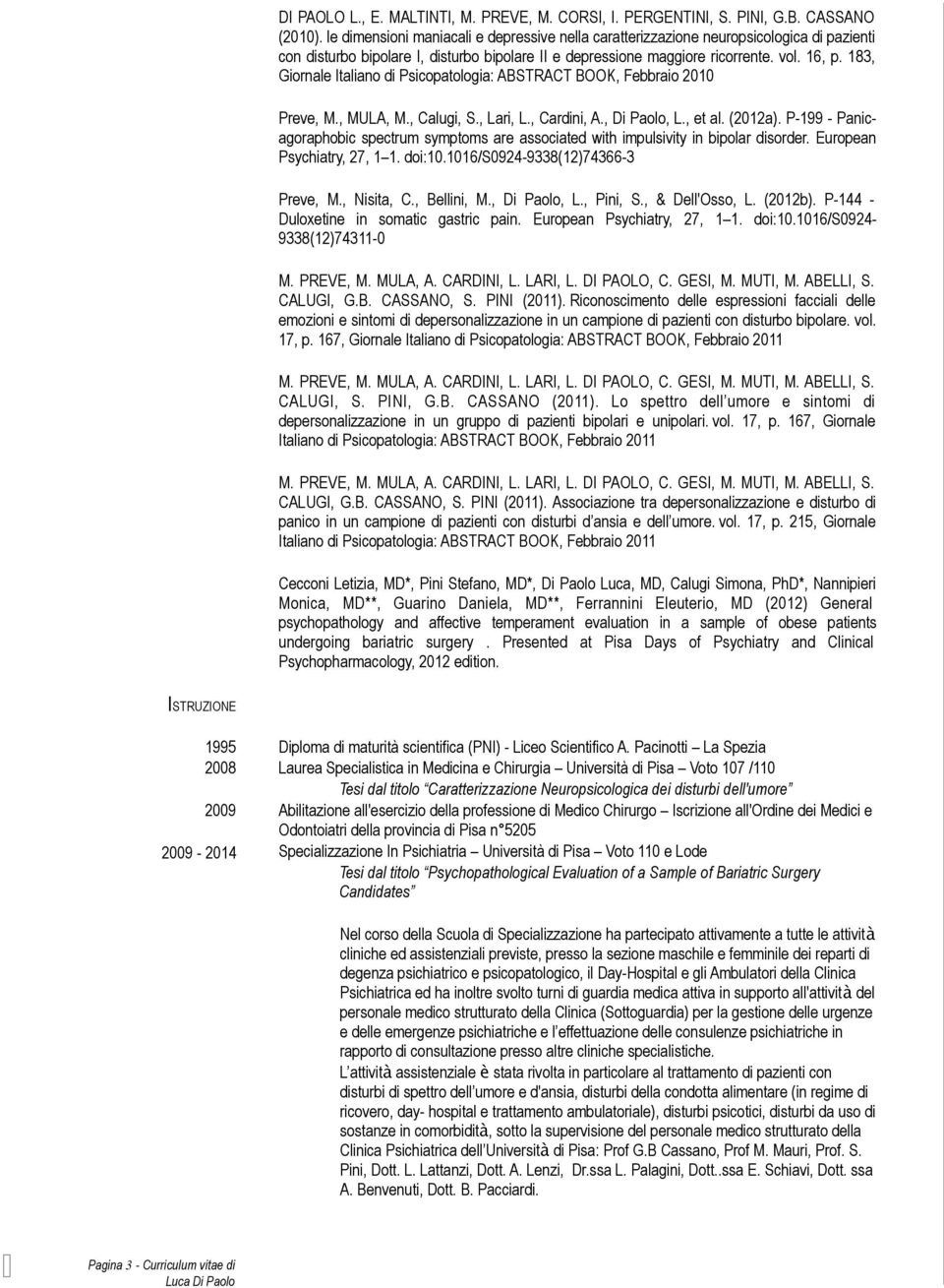 183, Giornale Italiano di Psicopatologia: ABSTRACT BOOK, Febbraio 2010 Preve, M., MULA, M., Calugi, S., Lari, L., Cardini, A., Di Paolo, L., et al. (2012a).