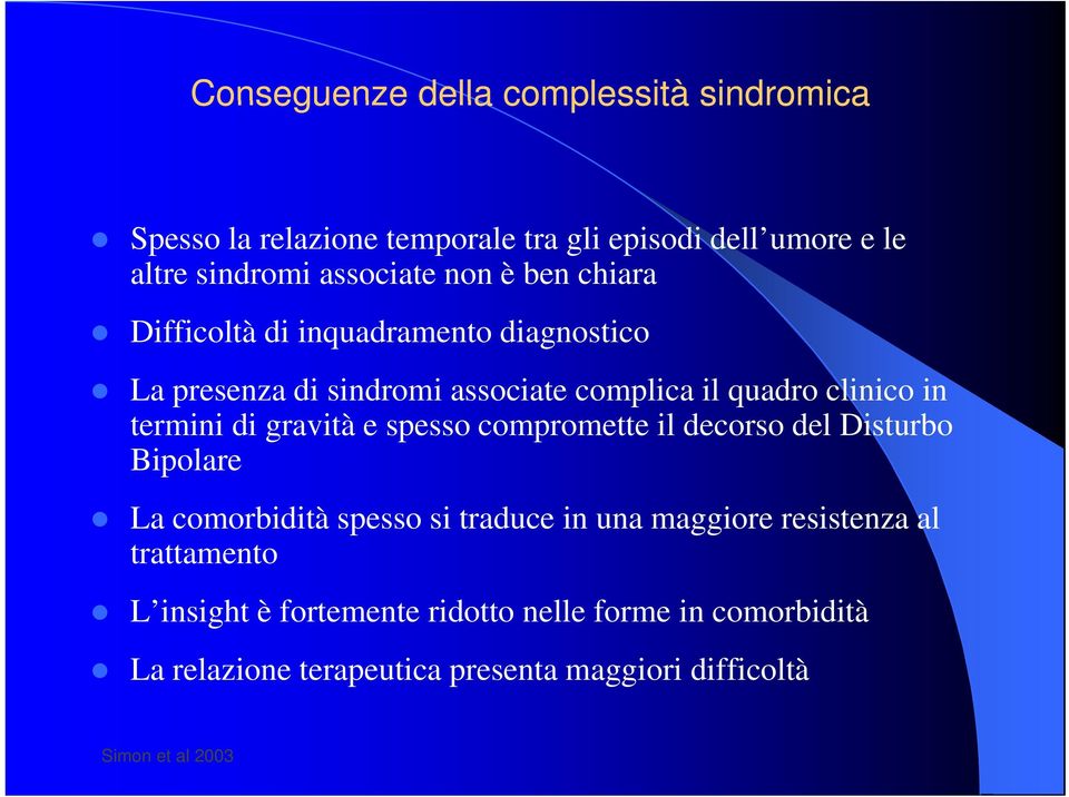 gravità e spesso compromette il decorso del Disturbo Bipolare La comorbidità spesso si traduce in una maggiore resistenza al