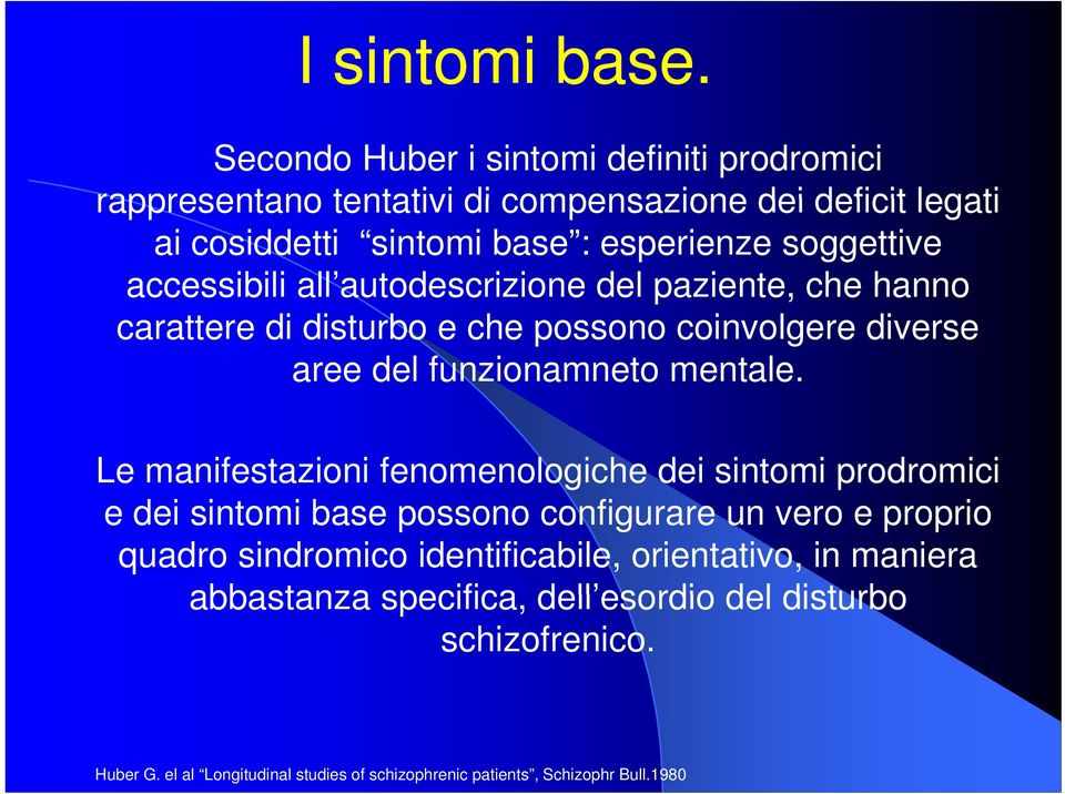 accessibili all autodescrizione del paziente, che hanno carattere di disturbo e che possono coinvolgere diverse aree del funzionamneto mentale.