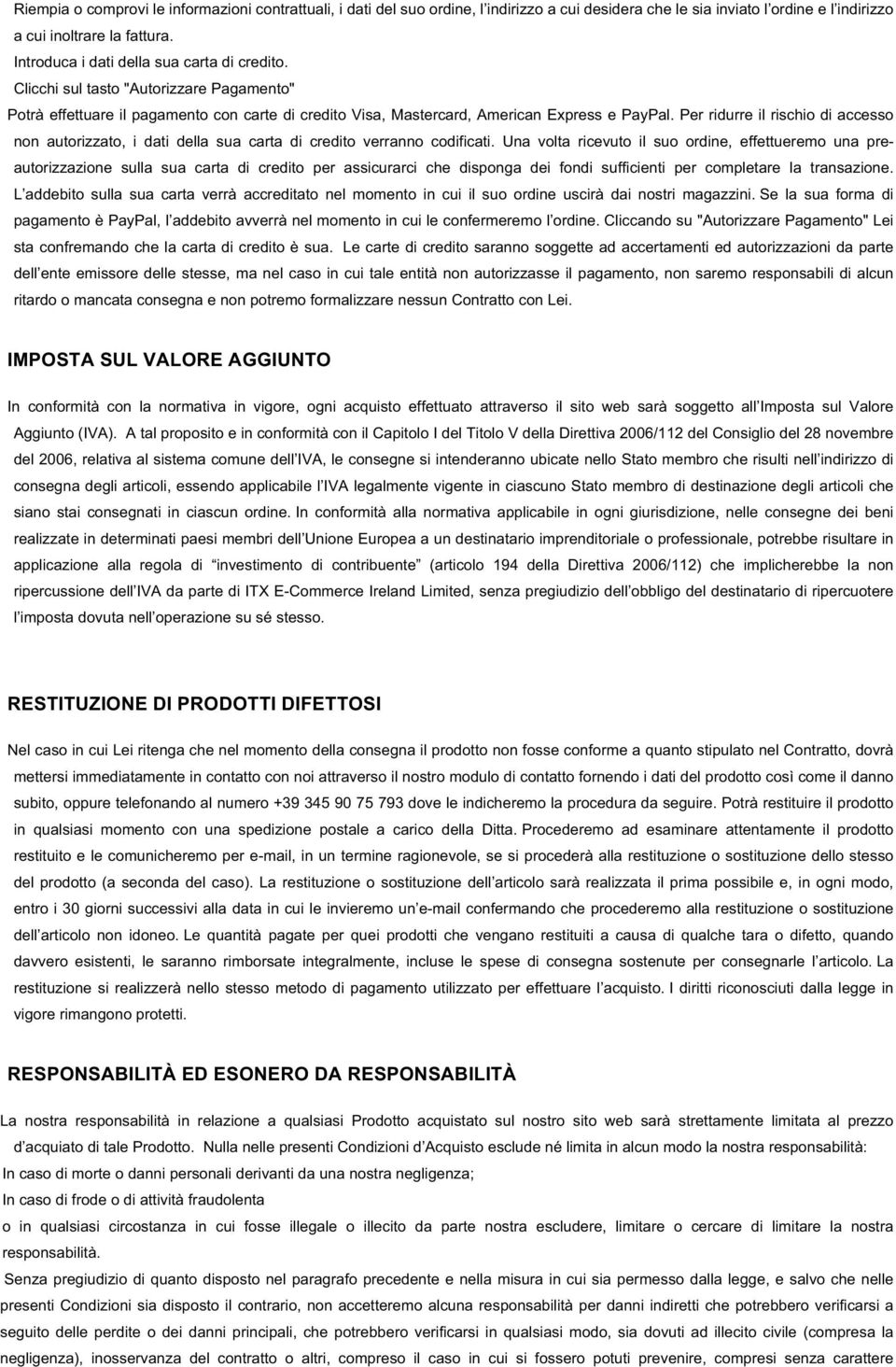 Per ridurre il rischio di accesso non autorizzato, i dati della sua carta di credito verranno codificati.