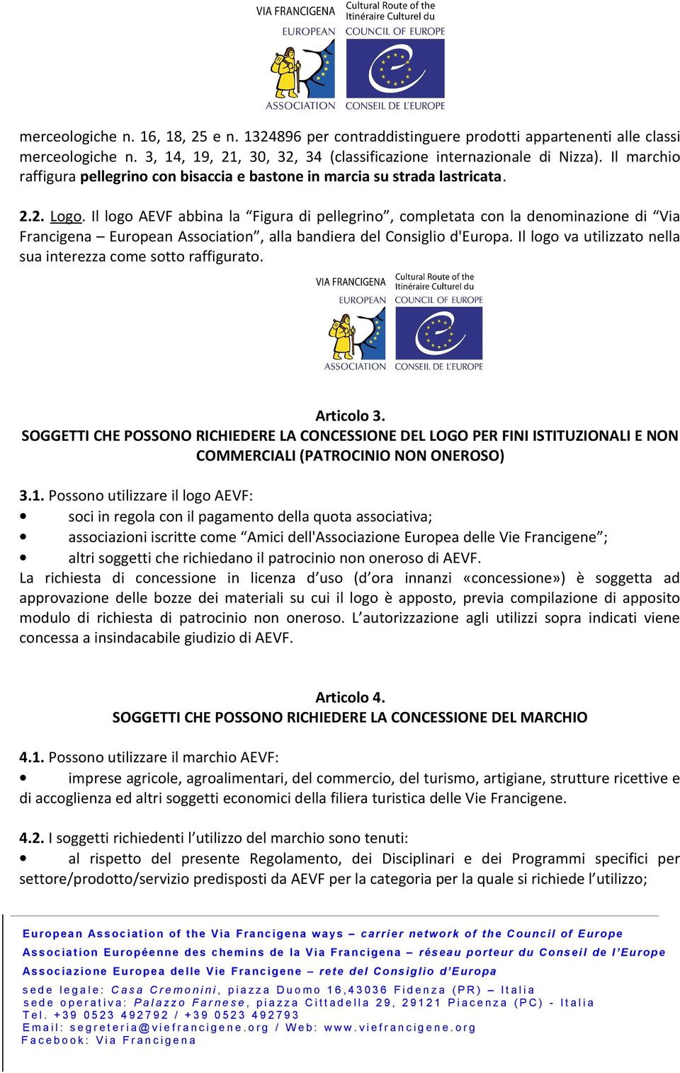 Il logo AEVF abbina la Figura di pellegrino, completata con la denominazione di Via Francigena European Association, alla bandiera del Consiglio d'europa.