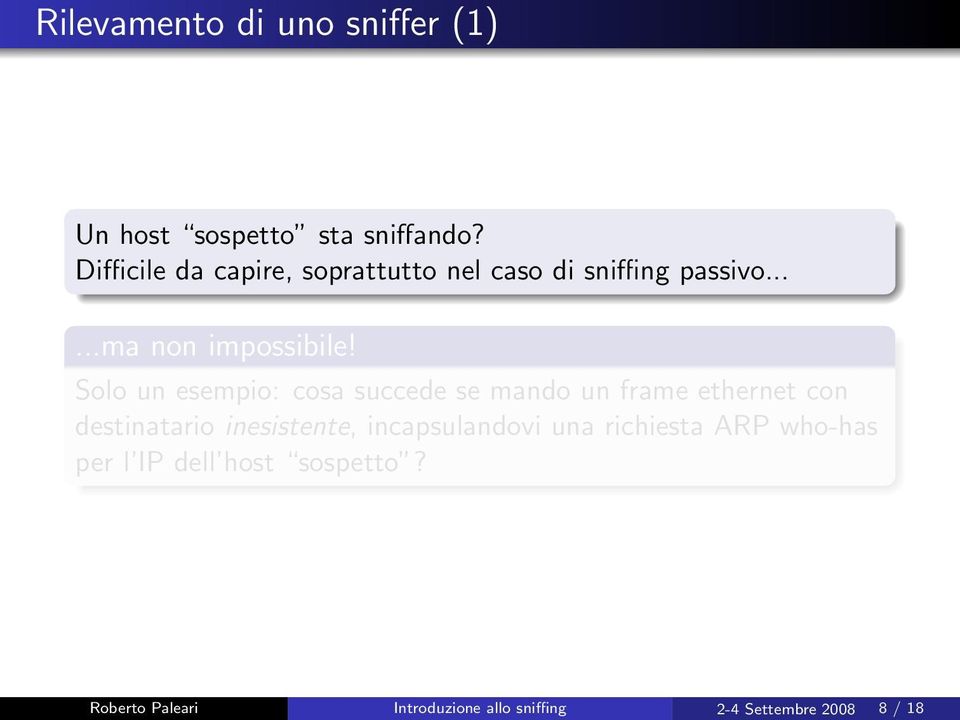 Solo un esempio: cosa succede se mando un frame ethernet con destinatario inesistente,