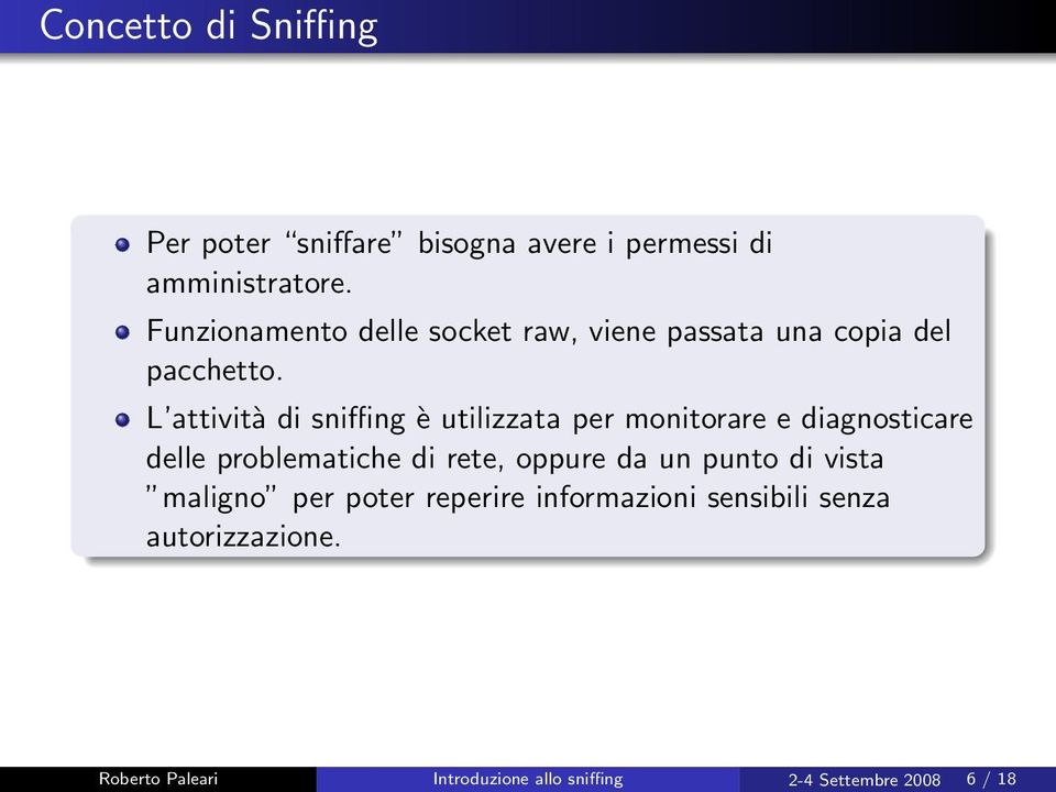 L attività di sniffing è utilizzata per monitorare e diagnosticare delle problematiche di rete, oppure