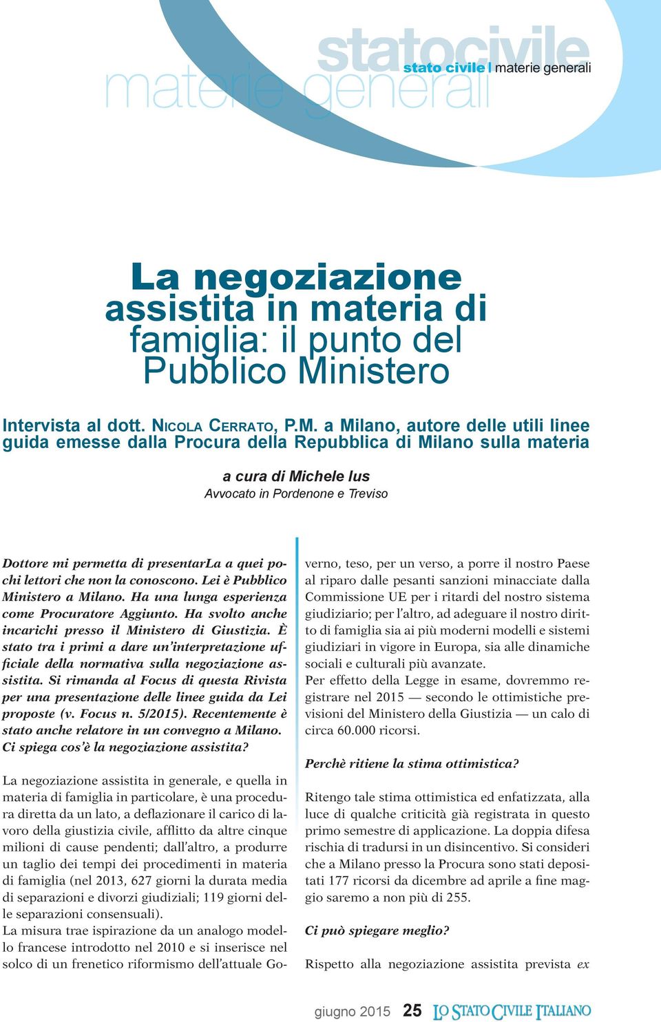 a Milano, autore delle utili linee guida emesse dalla Procura della Repubblica di Milano sulla materia a cura di Michele Ius Avvocato in Pordenone e Treviso Dottore mi permetta di presentarla a quei