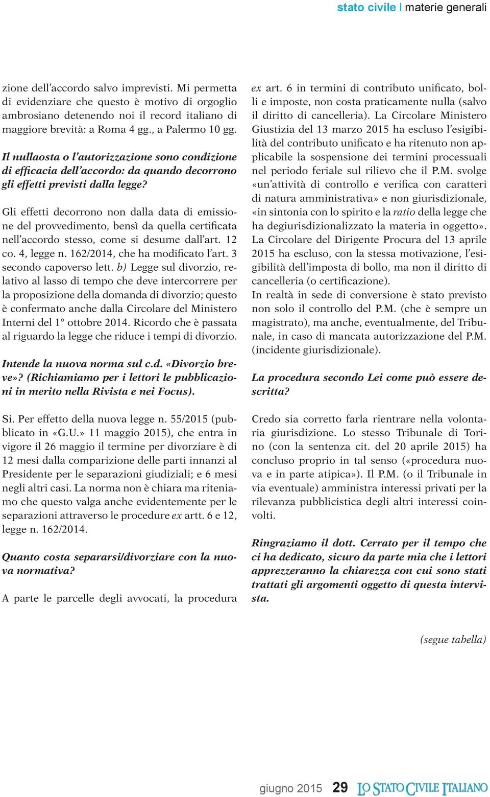 Gli effetti decorrono non dalla data di emissione del provvedimento, bensì da quella certificata nell accordo stesso, come si desume dall art. 12 co. 4, legge n. 162/2014, che ha modificato l art.