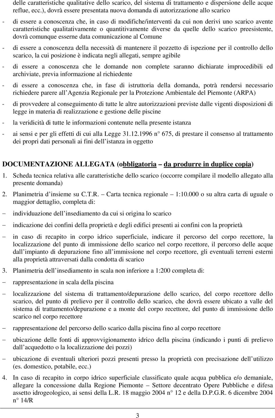 qualitativamente o quantitivamente diverse da quelle dello scarico preesistente, dovrà comunque esserne data comunicazione al Comune - di essere a conoscenza della necessità di mantenere il pozzetto