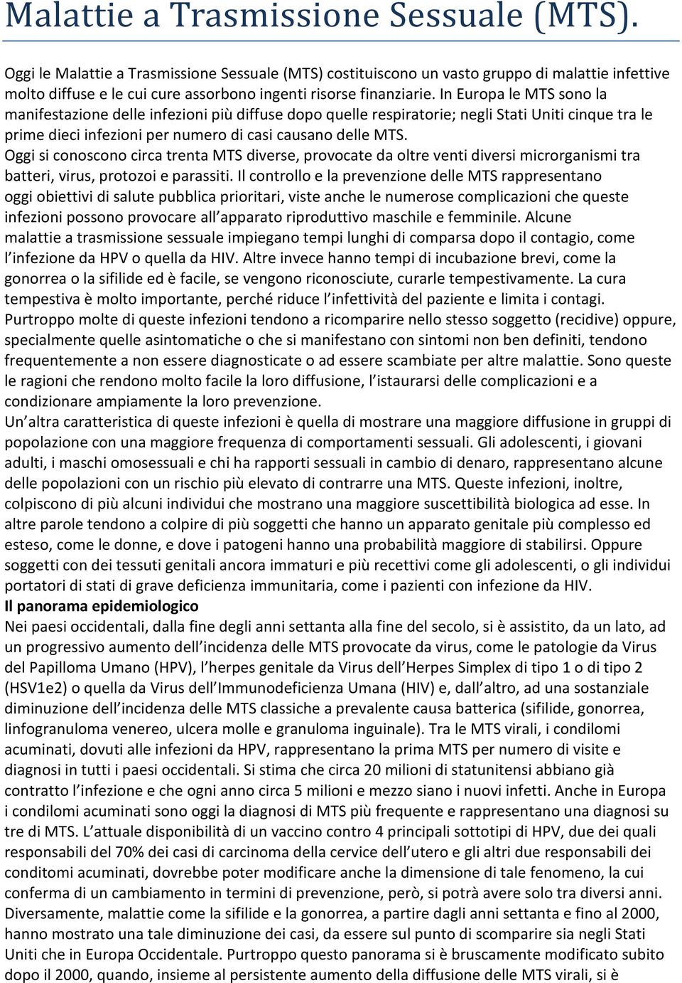 In Europa le MTS sono la manifestazione delle infezioni più diffuse dopo quelle respiratorie; negli Stati Uniti cinque tra le prime dieci infezioni per numero di casi causano delle MTS.