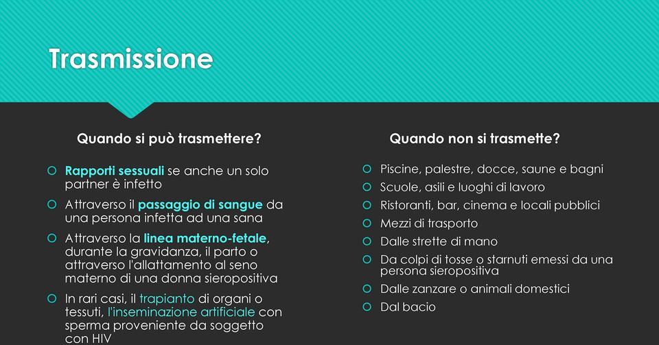 gravidanza, il parto o attraverso l'allattamento al seno materno di una donna sieropositiva In rari casi, il trapianto di organi o tessuti, l'inseminazione artificiale con