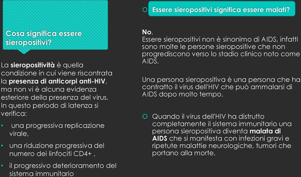 In questo periodo di latenza si verifica: una progressiva replicazione virale, una riduzione progressiva del numero dei linfociti CD4+, il progressivo deterioramento del sistema immunitario No.