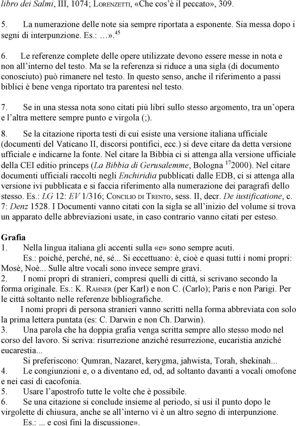 In questo senso, anche il riferimento a passi biblici è bene venga riportato tra parentesi nel testo. 7.