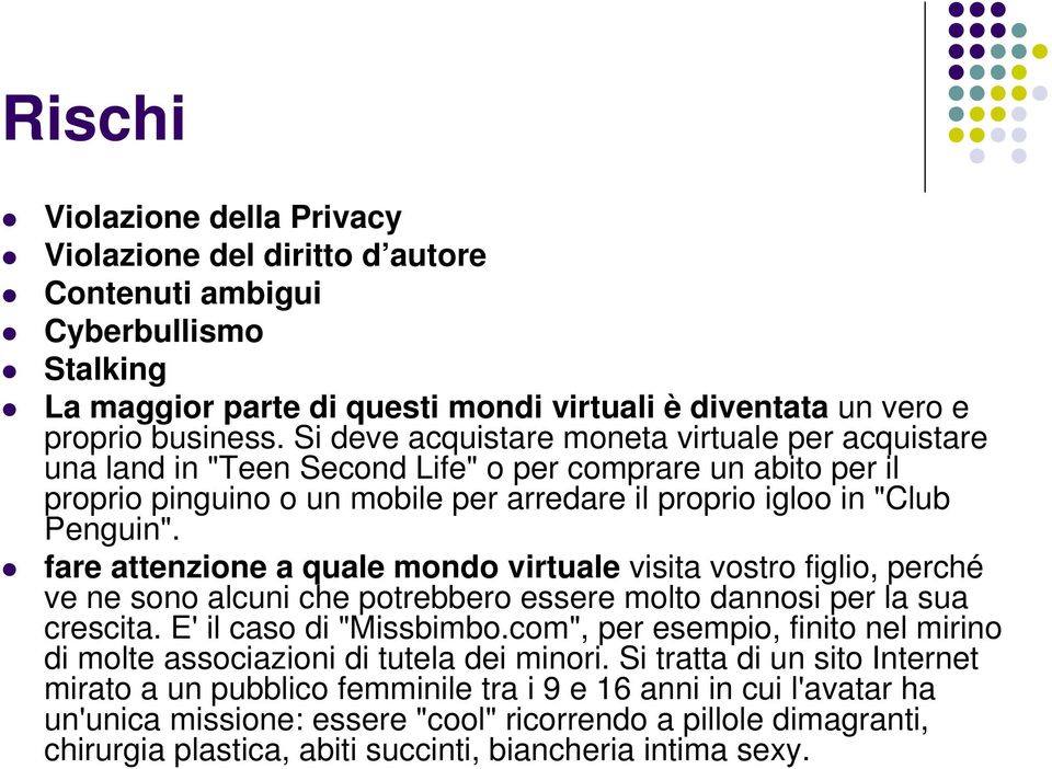 fare attenzione a quale mondo virtuale visita vostro figlio, perché ve ne sono alcuni che potrebbero essere molto dannosi per la sua crescita. E' il caso di "Missbimbo.