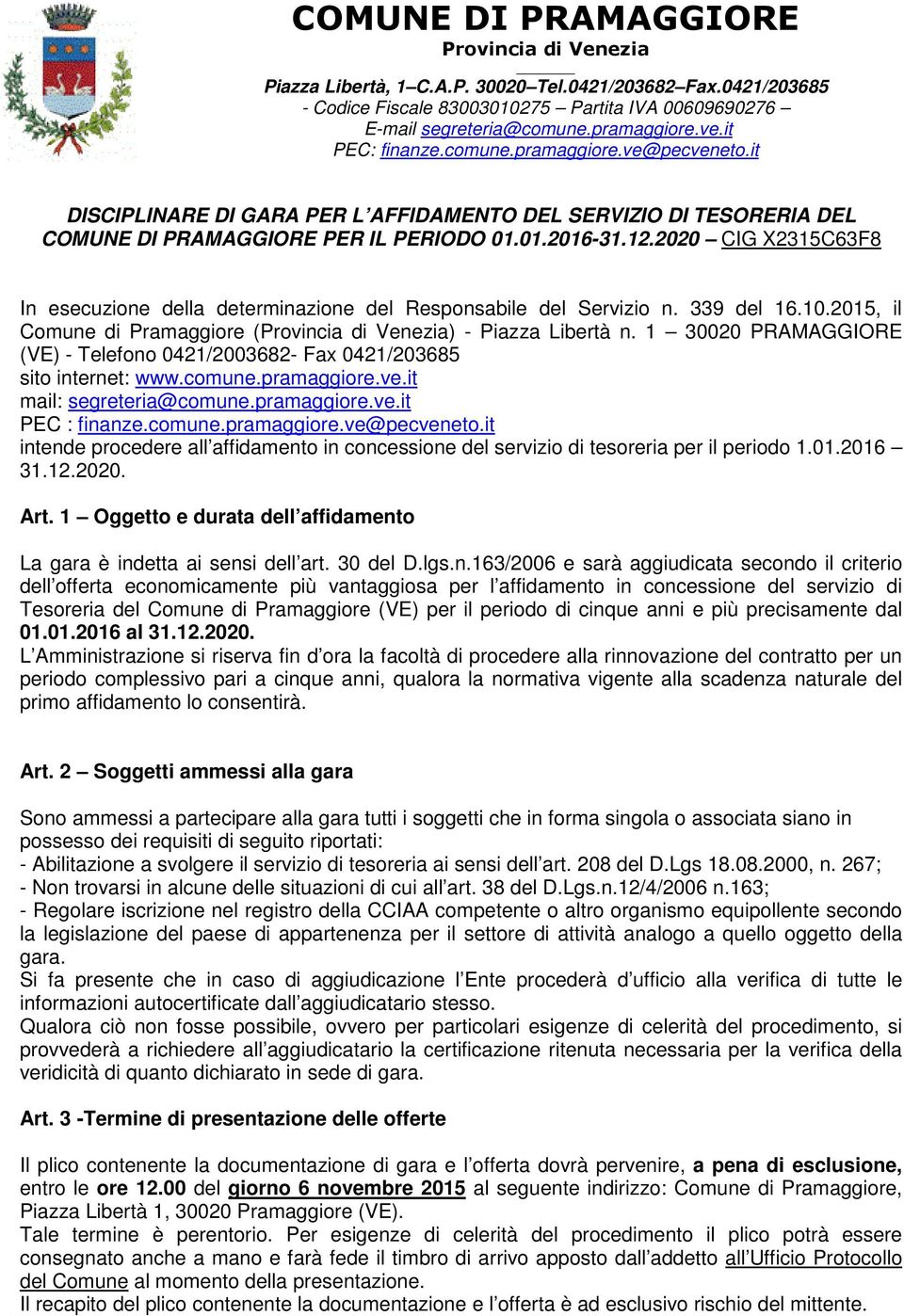 2020 CIG X2315C63F8 In esecuzione della determinazione del Responsabile del Servizio n. 339 del 16.10.2015, il Comune di Pramaggiore (Provincia di Venezia) - Piazza Libertà n.