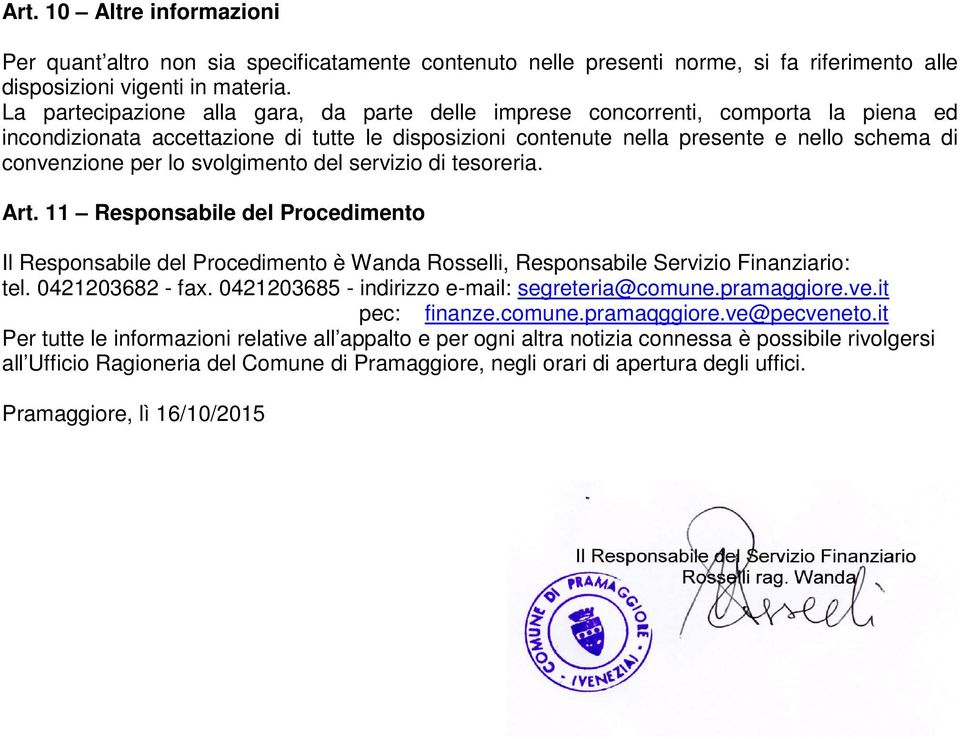 lo svolgimento del servizio di tesoreria. Art. 11 Responsabile del Procedimento Il Responsabile del Procedimento è Wanda Rosselli, Responsabile Servizio Finanziario: tel. 0421203682 - fax.