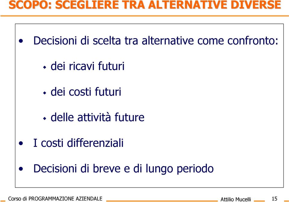 delle attività future I costi differenziali Decisioni di breve e