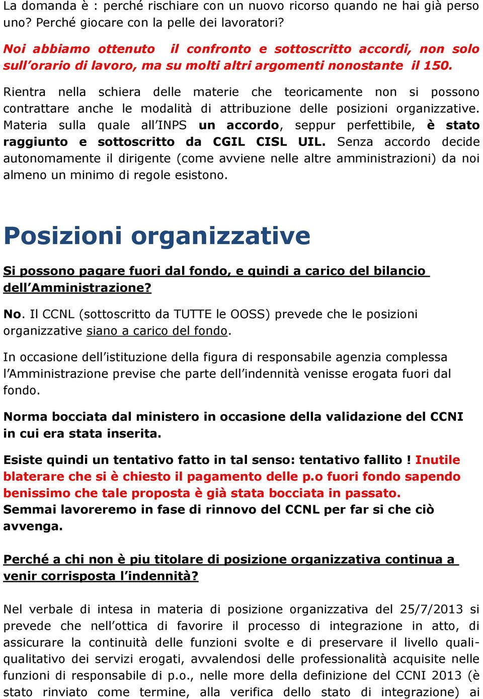 Rientra nella schiera delle materie che teoricamente non si possono contrattare anche le modalità di attribuzione delle posizioni organizzative.