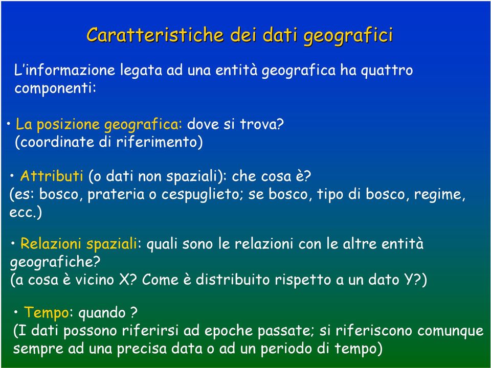 (es: bosco, prateria o cespuglieto; se bosco, tipo di bosco, regime, ecc.