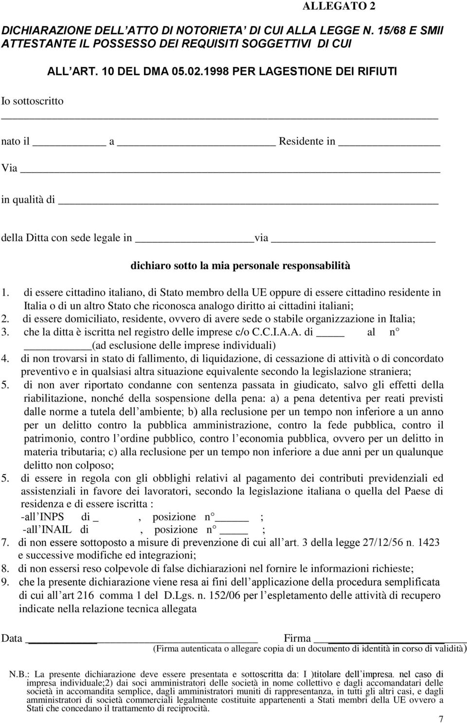 di essere cittadino italiano, di Stato membro della UE oppure di essere cittadino residente in Italia o di un altro Stato che riconosca analogo diritto ai cittadini italiani; 2.