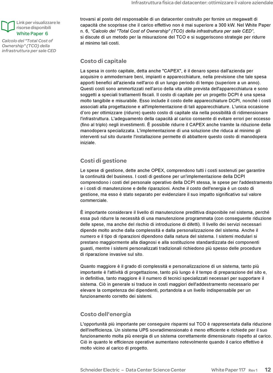 6, Calcolo del "Total Cost of Ownership" (TCO) della infrastruttura per sale CED, si discute di un metodo per la misurazione del TCO e si suggeriscono strategie per ridurre al minimo tali costi.