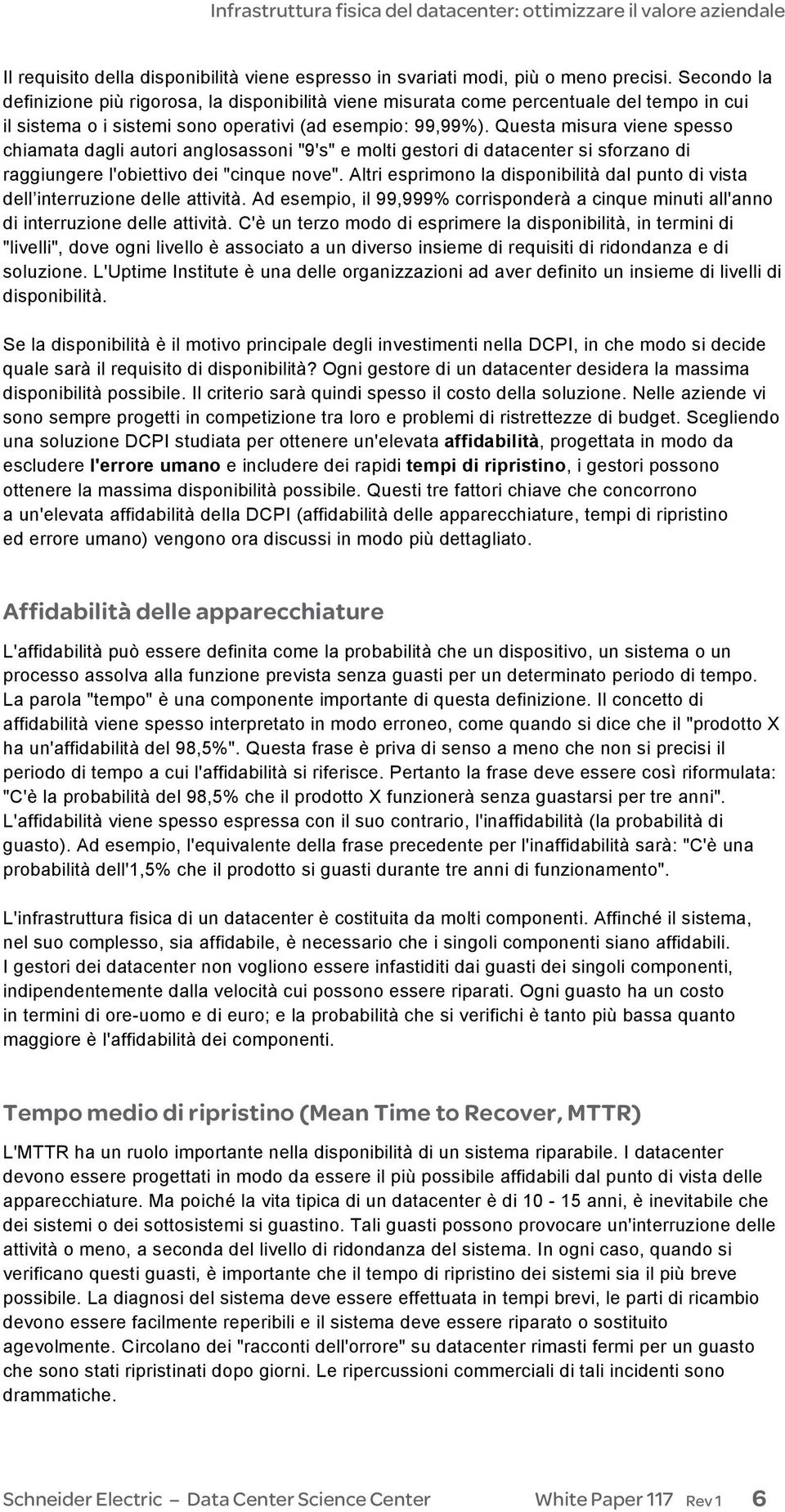 Questa misura viene spesso chiamata dagli autori anglosassoni "9's" e molti gestori di datacenter si sforzano di raggiungere l'obiettivo dei "cinque nove".