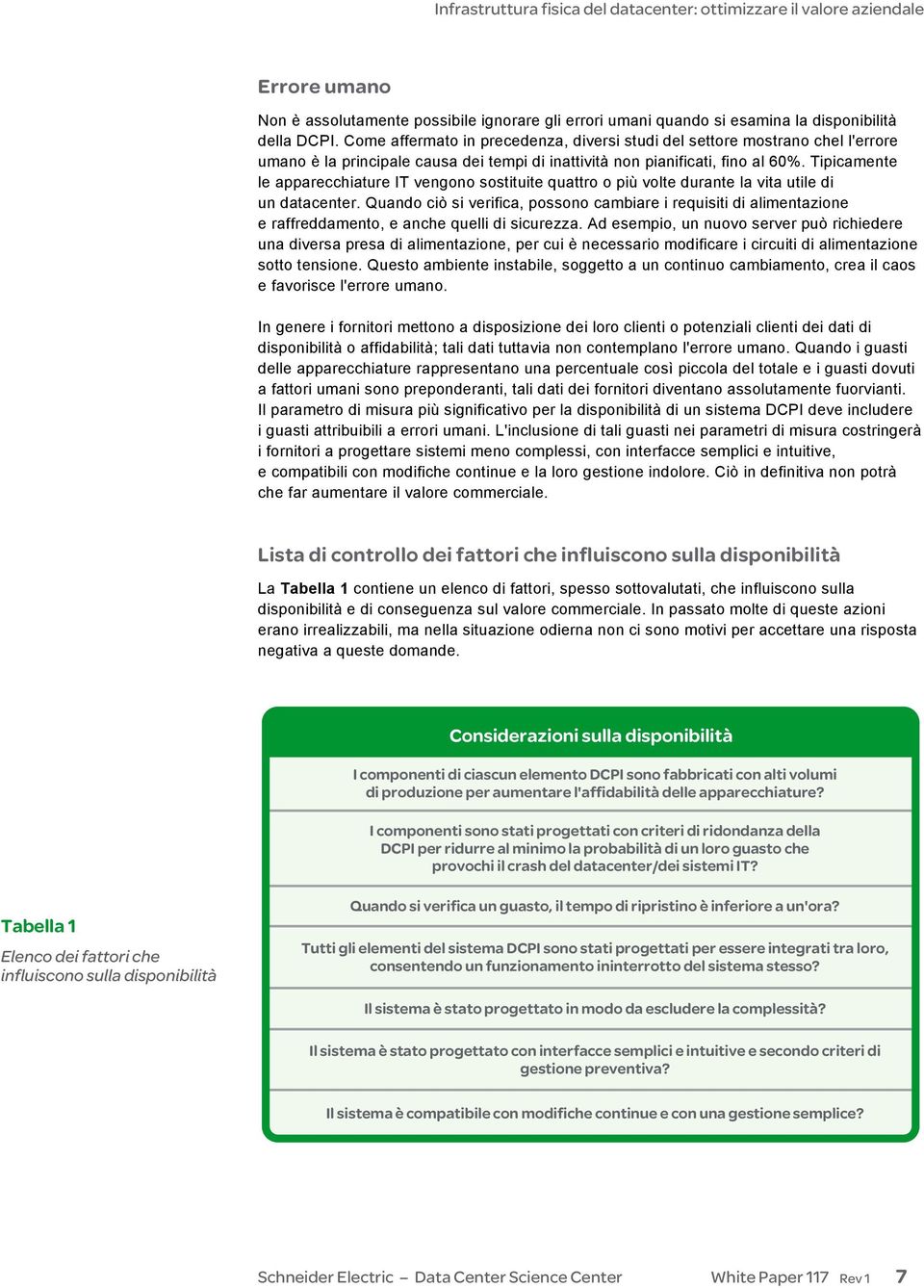 Tipicamente le apparecchiature IT vengono sostituite quattro o più volte durante la vita utile di un datacenter.