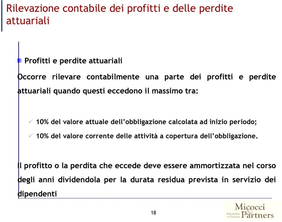 calcolata ad inizio periodo; 10% del valore corrente delle attività a copertura dell obbligazione.