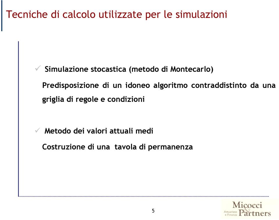 algoritmo contraddistinto da una griglia di regole e condizioni