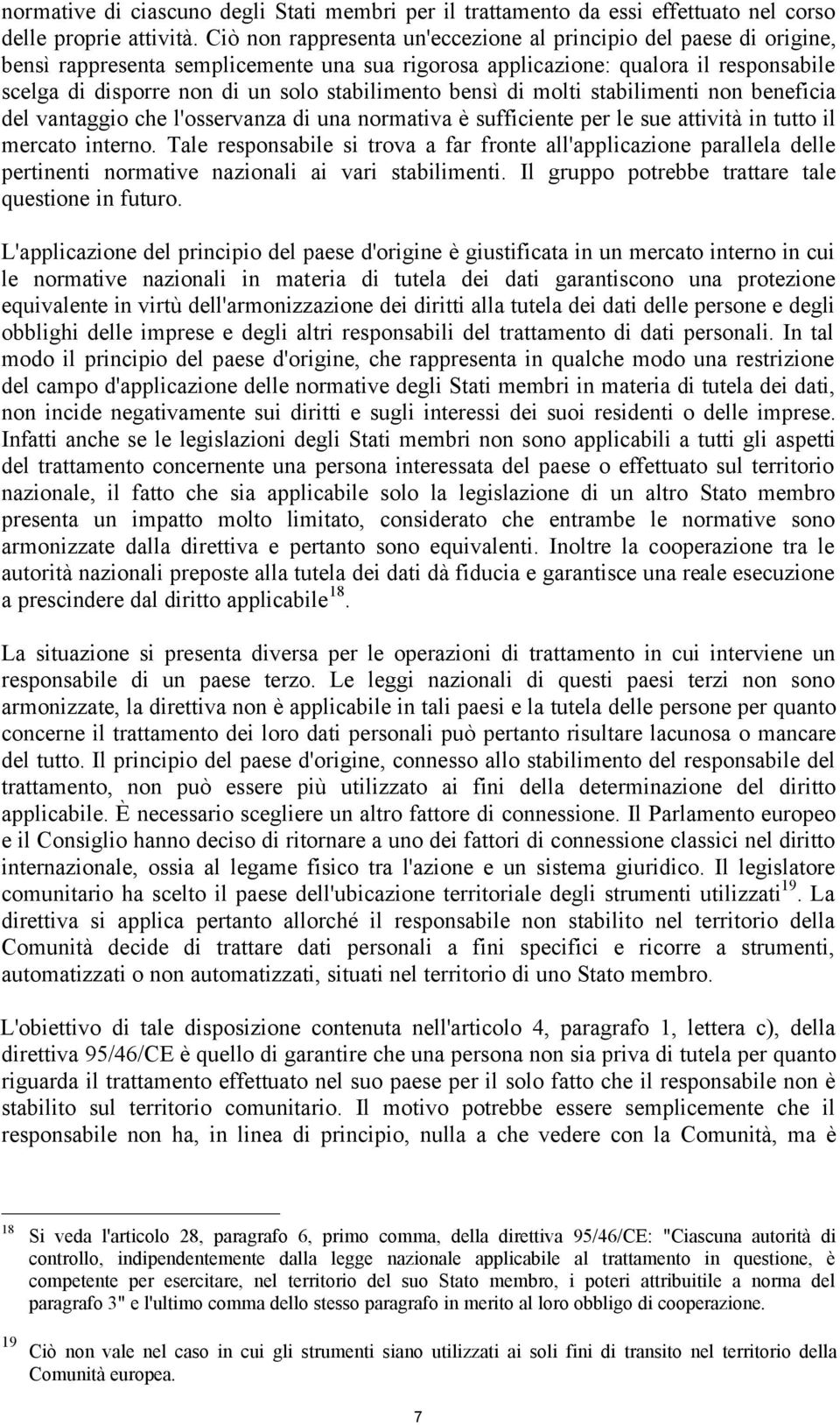 stabilimento bensì di molti stabilimenti non beneficia del vantaggio che l'osservanza di una normativa è sufficiente per le sue attività in tutto il mercato interno.